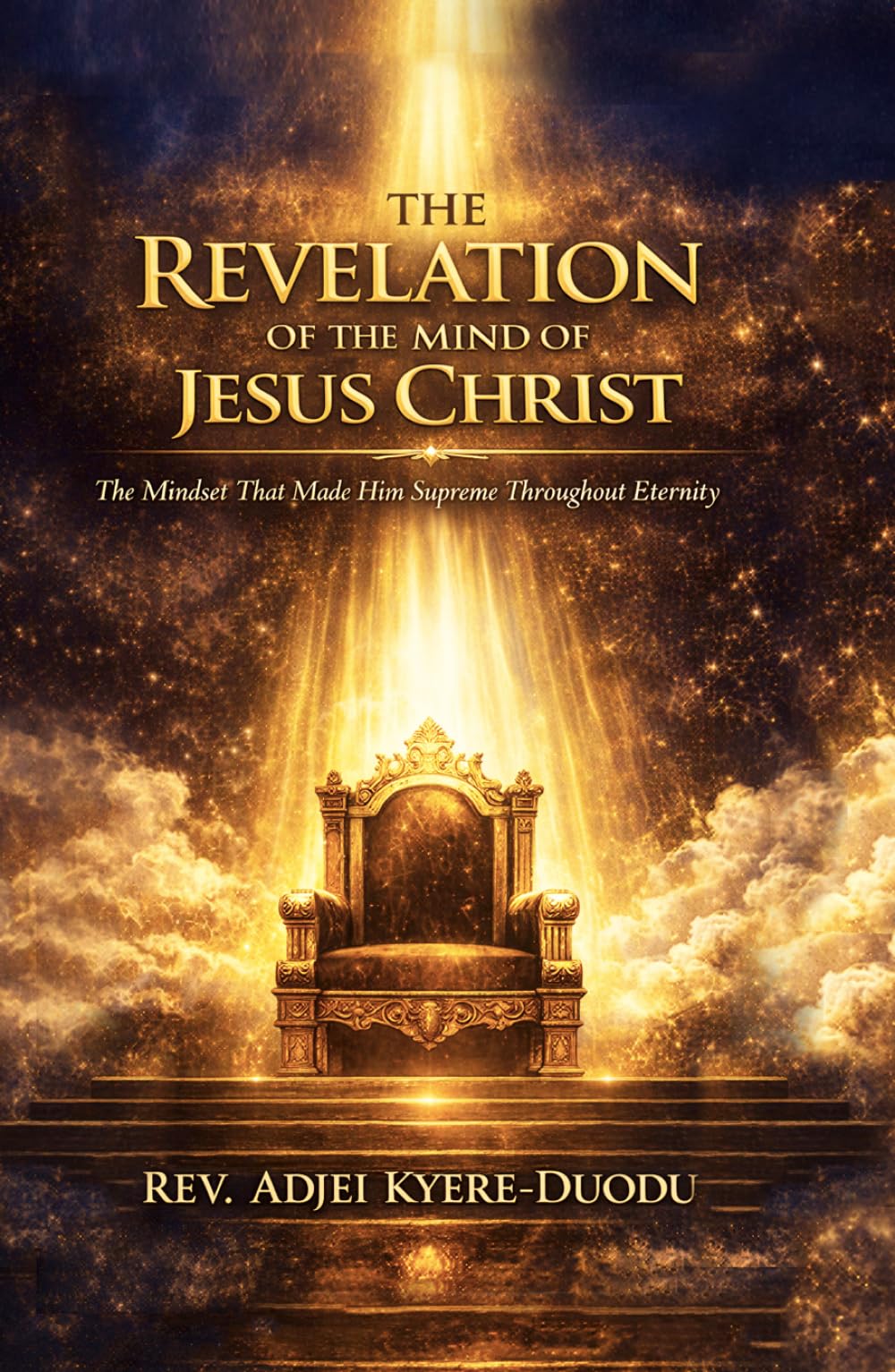 The Revelation Of The Mind Of Jesus Christ: The Mindset That Made Him Supreme Throughout Eternity