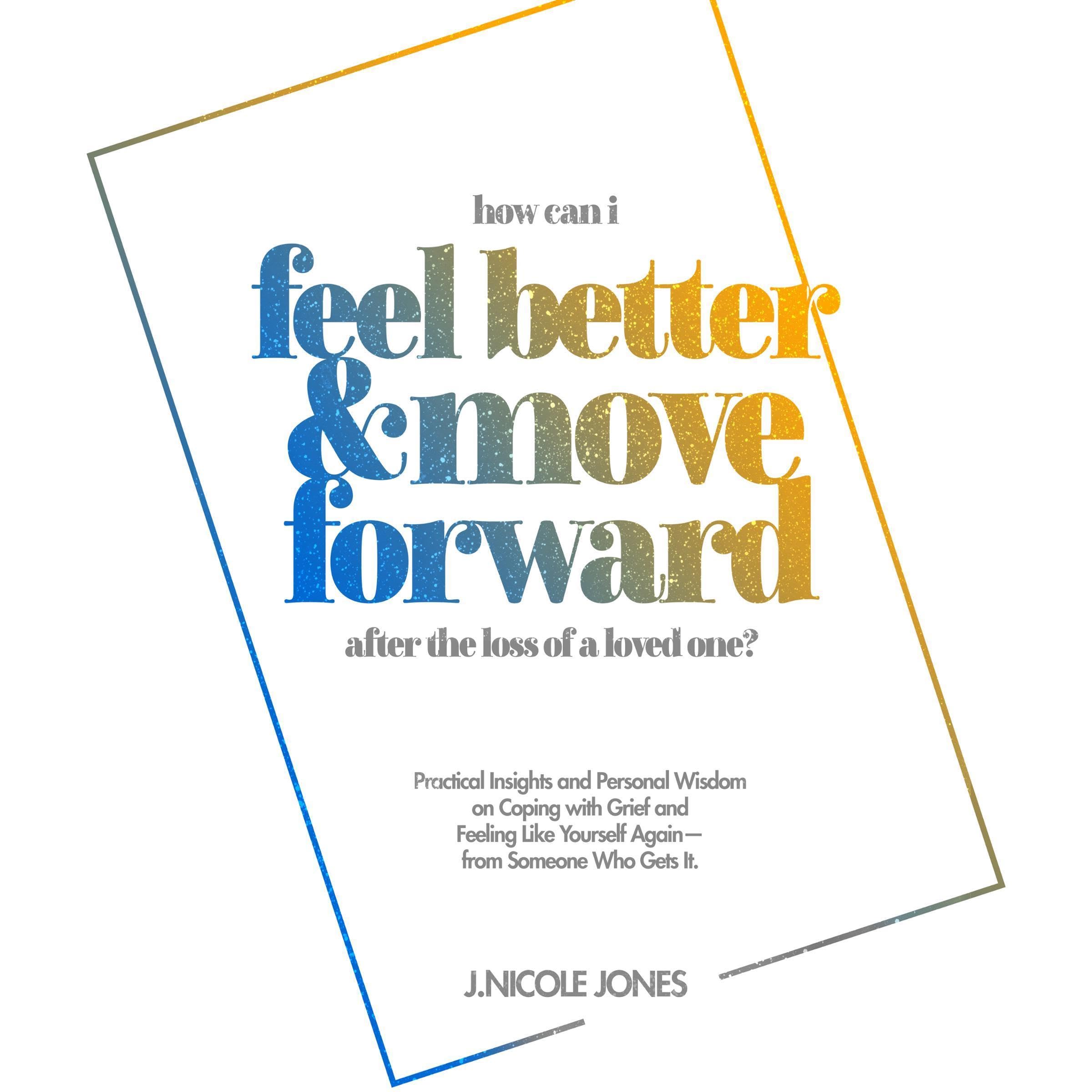 How Can I Feel Better and Move Forward After the Loss of a Loved One?