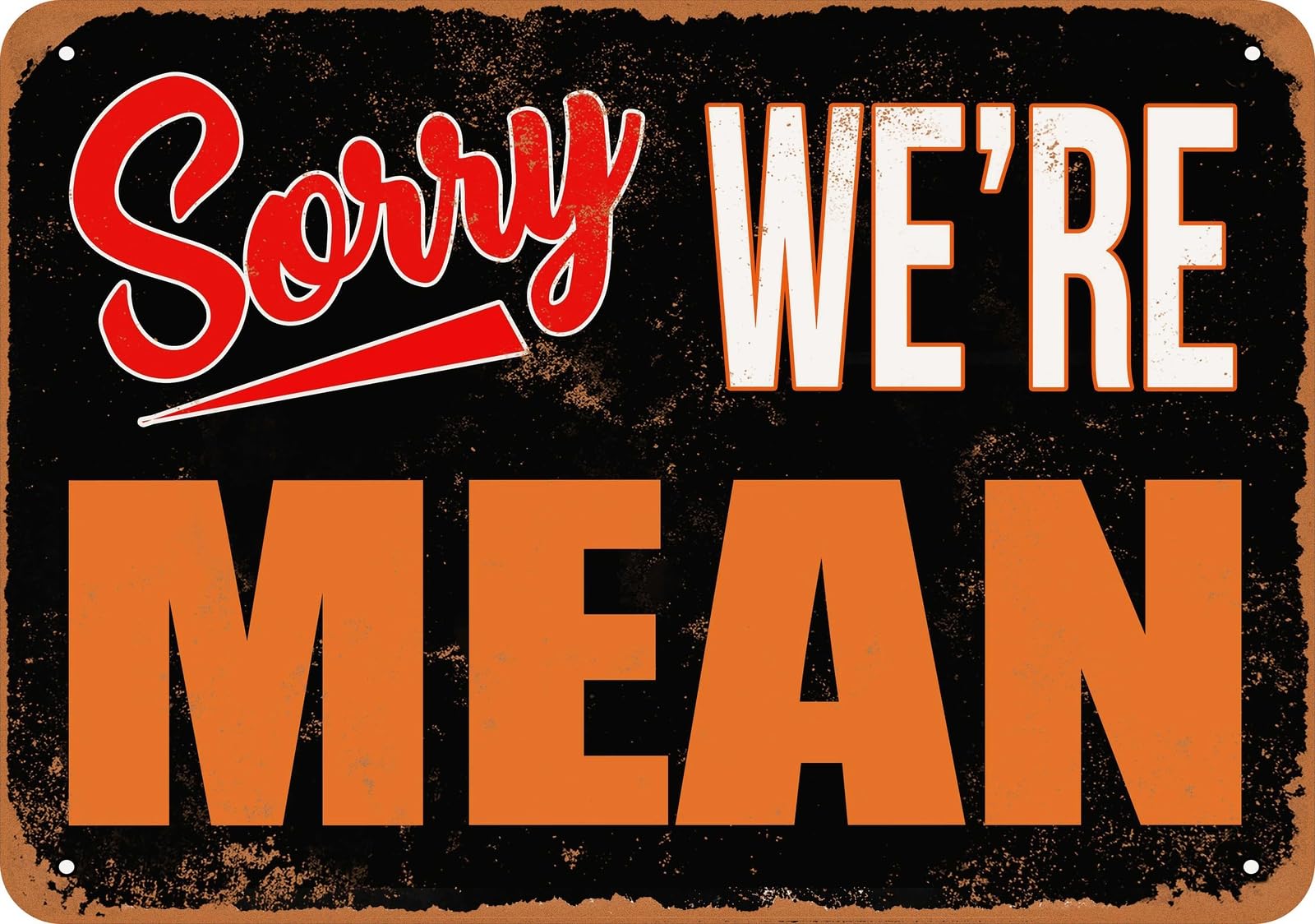 Metal Sign - SORRY, WE'RE MEAN - Vintage Look home decor