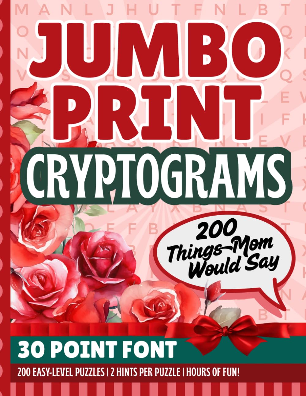 Things Mom Would Say Cryptograms: 200 Funny Sayings | Jumbo 30-Point Print | Secret Code Brain Teasers | Fun Gift for Low Vision Puzzle Lovers | ... Day Keepsake (30 point font cryptograms)