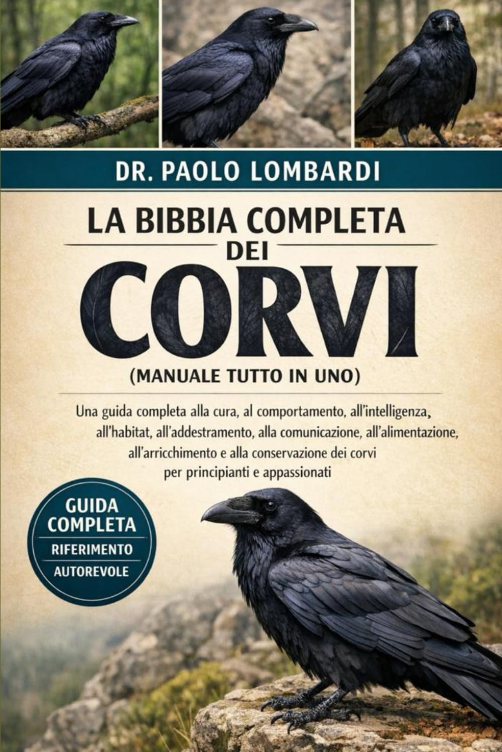 La Bibbia Completa dei Corvi (Manuale Tutto in Uno): Una guida completa alla cura, al comportamento, all'intelligenza, all'habitat, all'addestramento, ... e appassionati