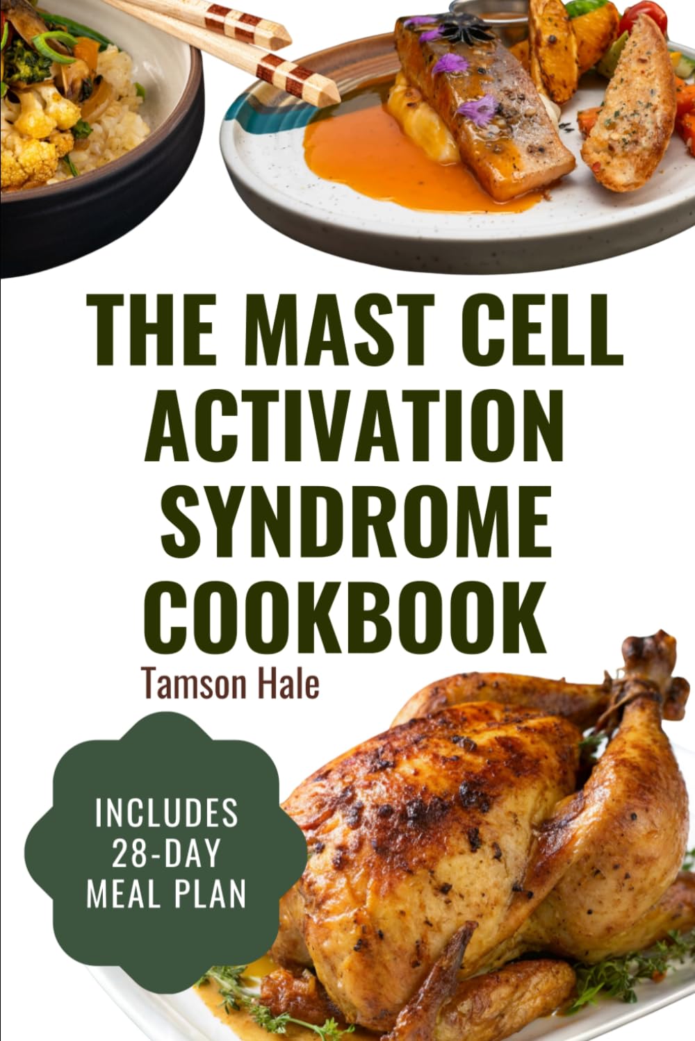 THE MAST CELL ACTIVATION SYNDROME COOKBOOK: A Complete Low-Histamine Diet Guide with 55 Anti-Trigger Recipes and a 28-Day Healing Meal Plan