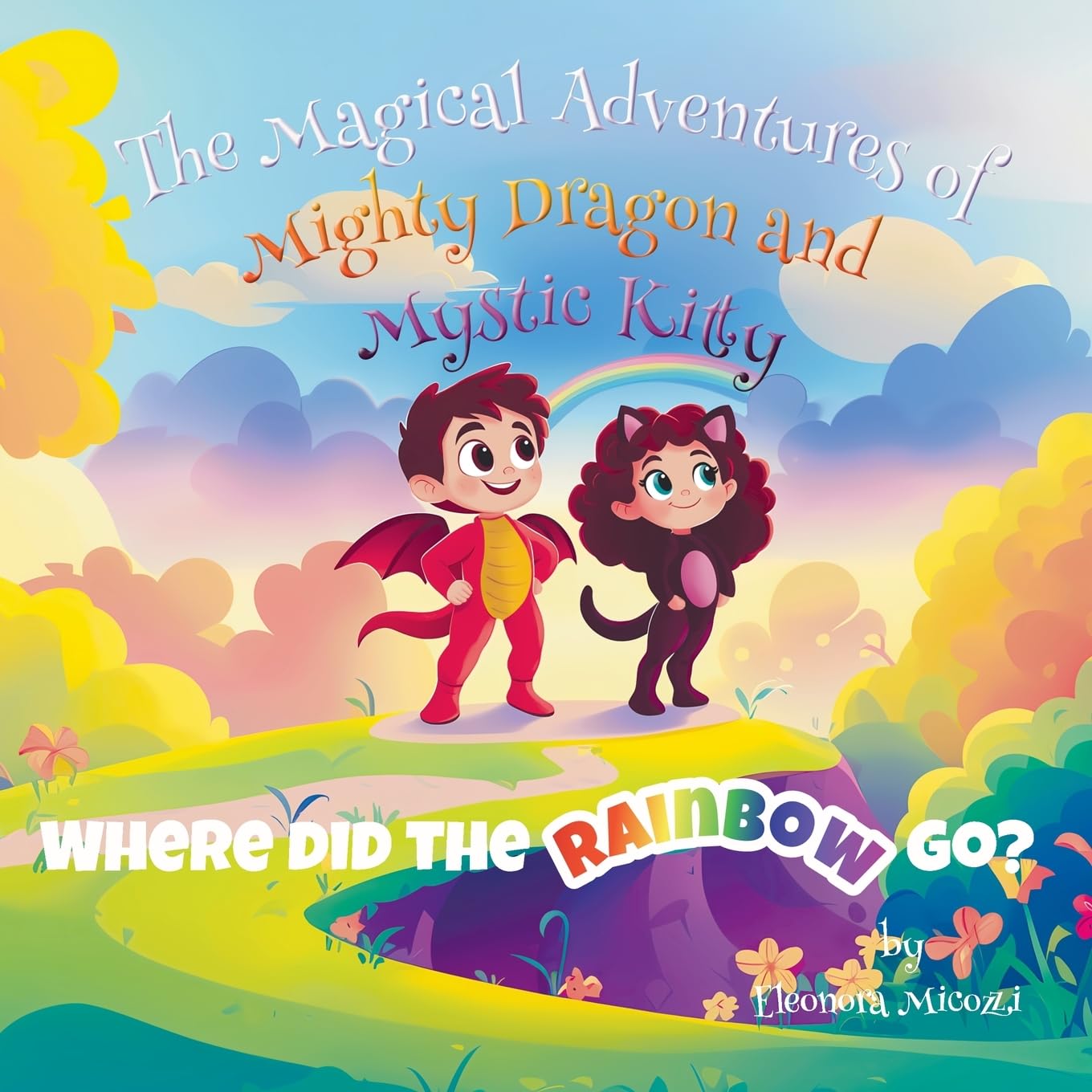 Where did the rainbow go? (The Magical Adventures of Mighty Dragon and Mystic Kitty)