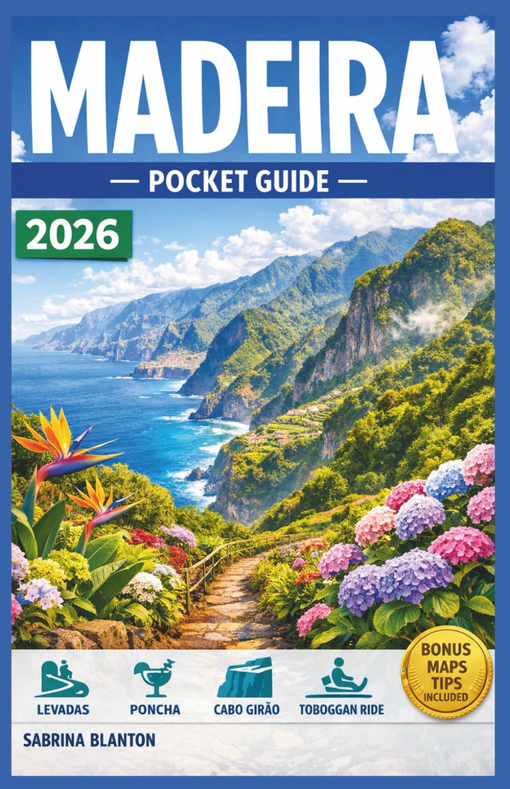 MADEIRA POCKET GUIDE 2026: Step-by-Step Itineraries, Eat, Stay & Explore Like a Local with Insider Tips