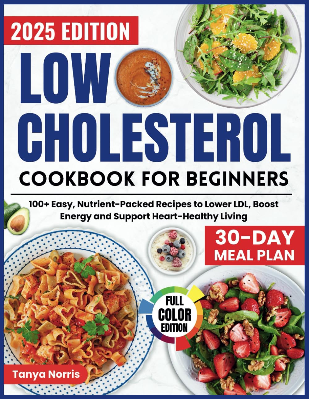Low Cholesterol Cookbook for Beginners: 100+ Easy, Nutrient-Packed Recipes to Lower LDL, Boost Energy and Support Heart-Healthy Living