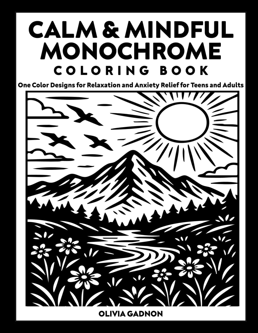 Calm and Mindful Monochrome Coloring Book: One Color Designs for Relaxation and Anxiety Relief for Teens and Adults