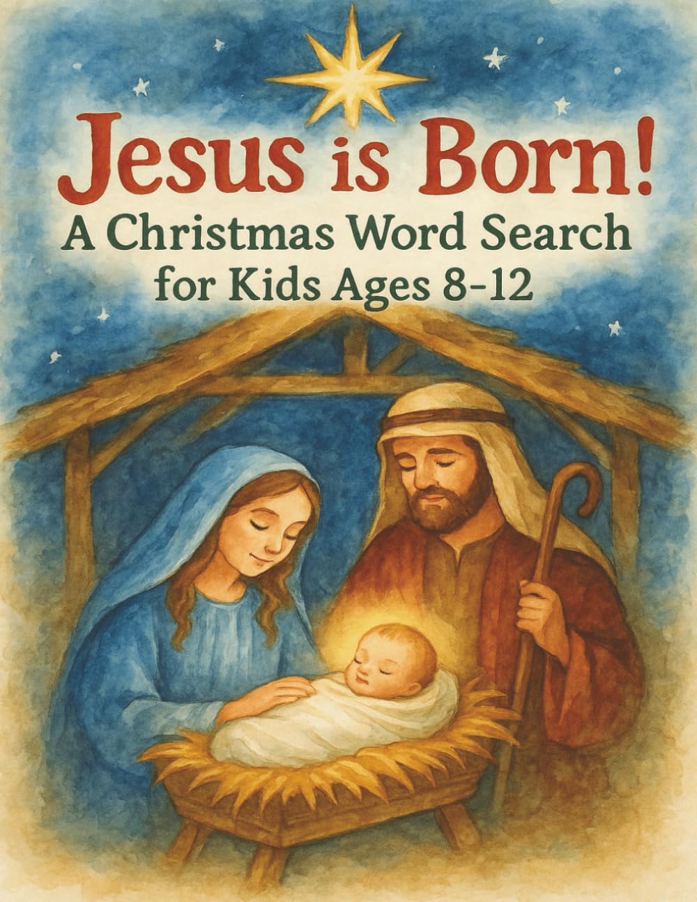 Jesus Is Born! A Christmas Word Search for Kids Ages 8-12: 40 Joyful, Faith-Filled, Nativity-Themed Puzzles to Celebrate the Birth of our Savior