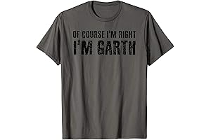 OF COURSE I'M RIGHT I'M GARTH Name Funny Christmas Gift Idea T-Shirt