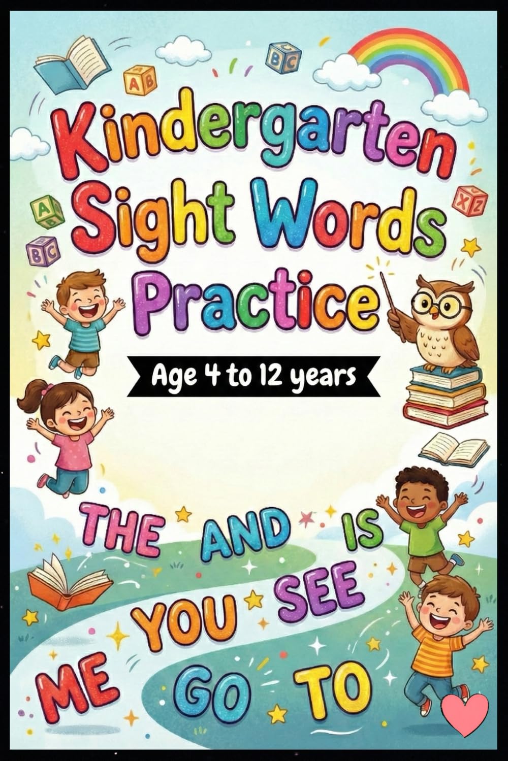 Kindergarten Sight Words Practice: Learn to Read & Write High-Frequency Words with Fun Activities for Kids Ages 4–12 | Tracing, Writing & Reading Workbook