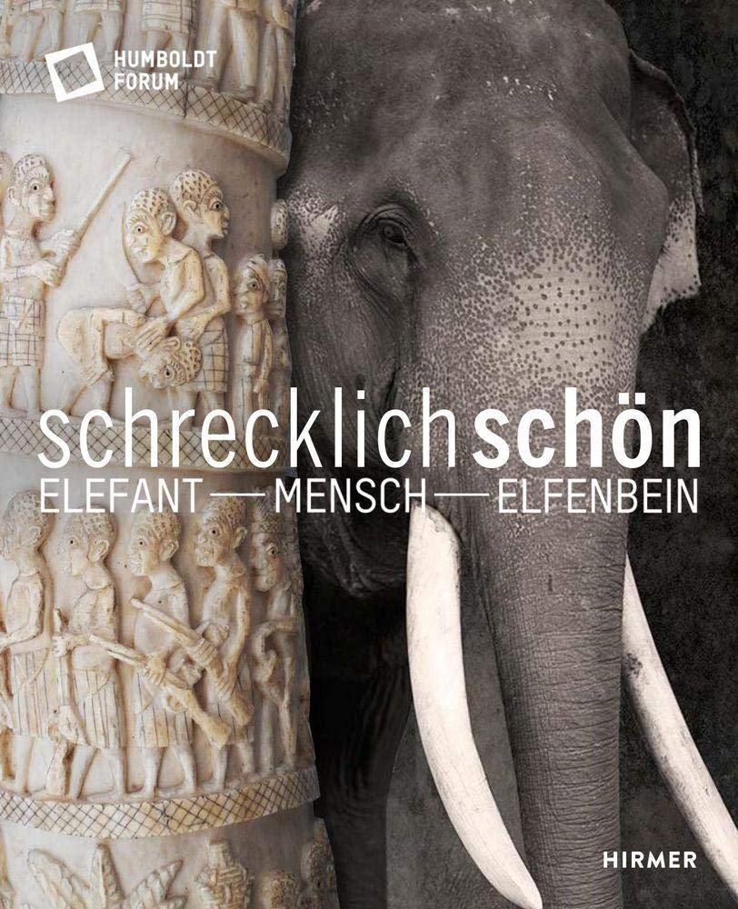 Schrecklich schön. Elefant - Mensch - Elfenbein : Stiftung Humboldt Forum  im Berliner Schloss (Hg.): Amazon.de: Bücher