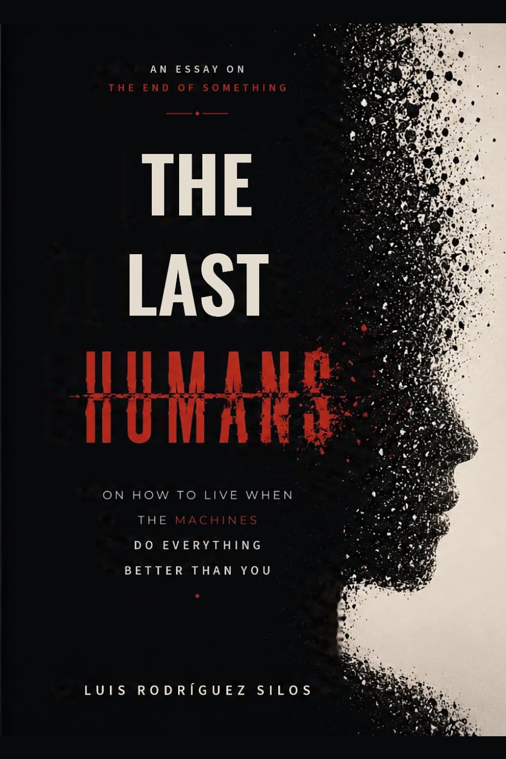 The Last Humans: On How to Live When the Machines Do Everything Better Than You
