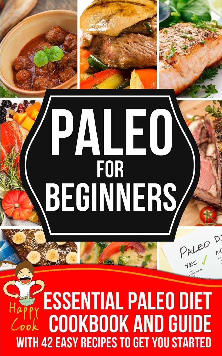 Paleo For Beginners: Essential Paleo Diet Cookbook and Guide with 42 Easy Recipes To Get You Started