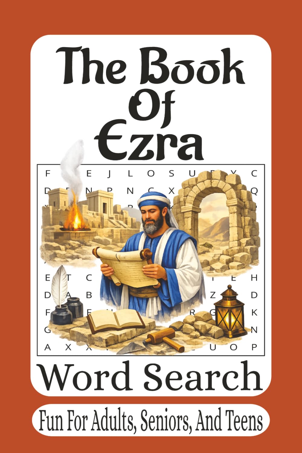 The Book Of Ezra Word Search: 55 Bible Word Search Puzzles Exploring the Return to Jerusalem, the Rebuilding of the Temple, and the Faithfulness of God (The Bible Books Word Search Series)