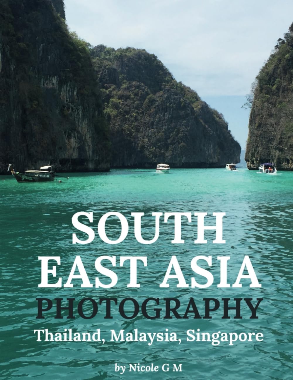 South East Asia Travel Photography - Thailand, Malaysia, Singapore: A Coffee Table Photo Book With 80+ Amazing Pictures Taken In Bangkok, Phuket, Krabi, Phi Phi Islands, Kuala Lumpur, And Singapore