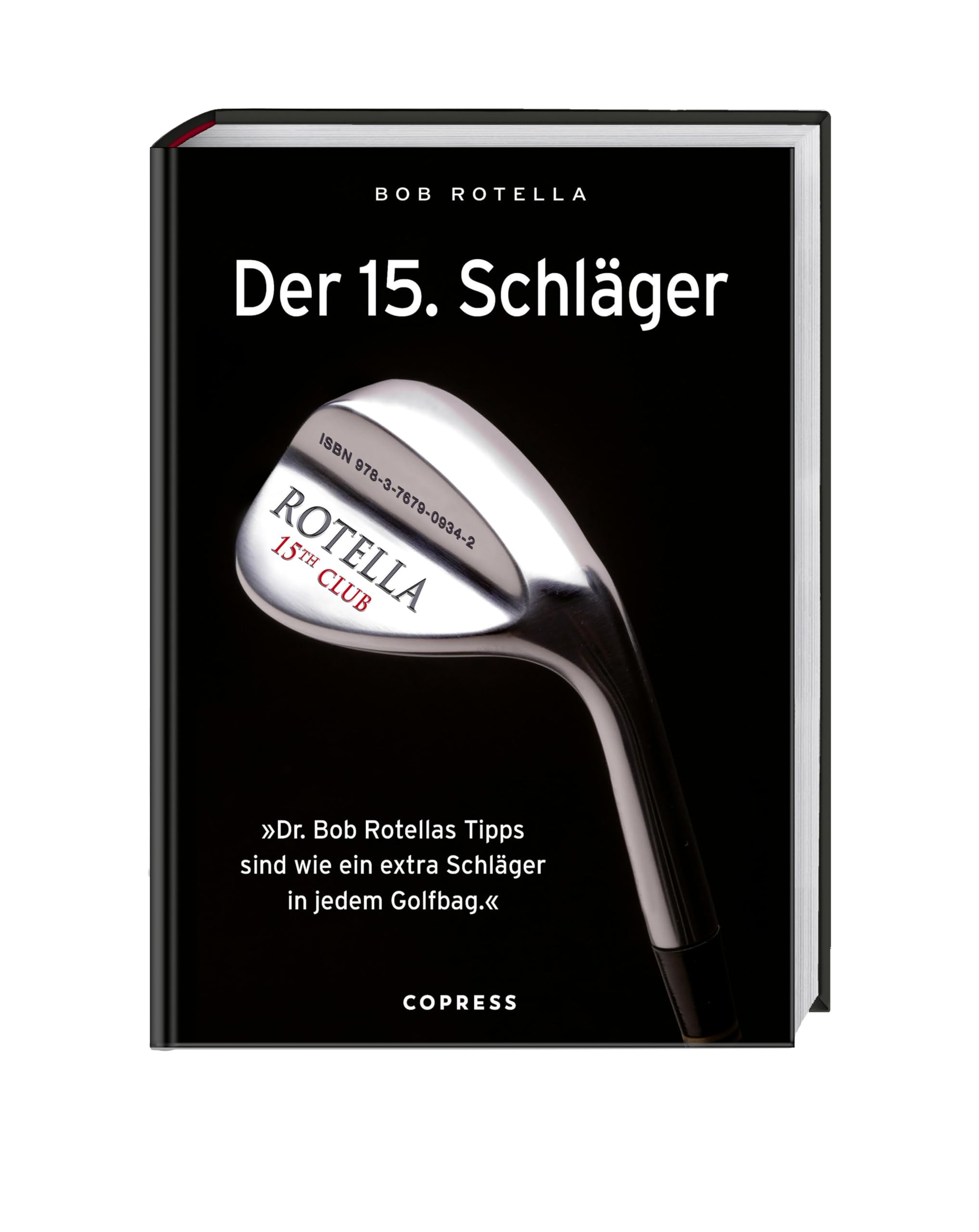 Der 15. Schläger: Mentale Stärke trainieren und besser Golf spielen mit Dr. Bob Rotella. Handicap verbessern mit der richtigen mentalen Verfassung.: ... sind wie ein extra Schläger in ihrem Golfbag