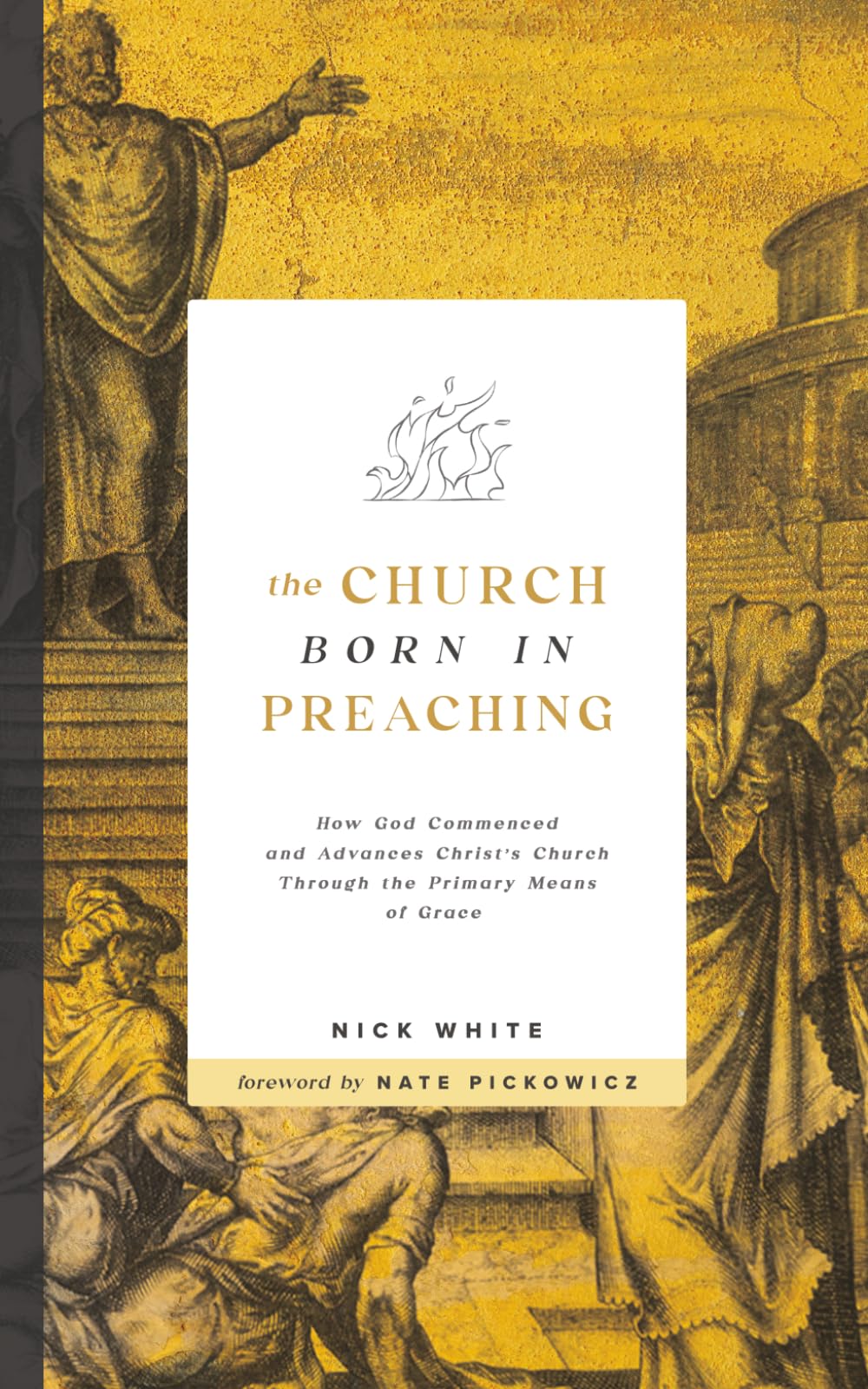 The Church Born In Preaching: How God commenced and advances Christ’s Church through the primary means of grace