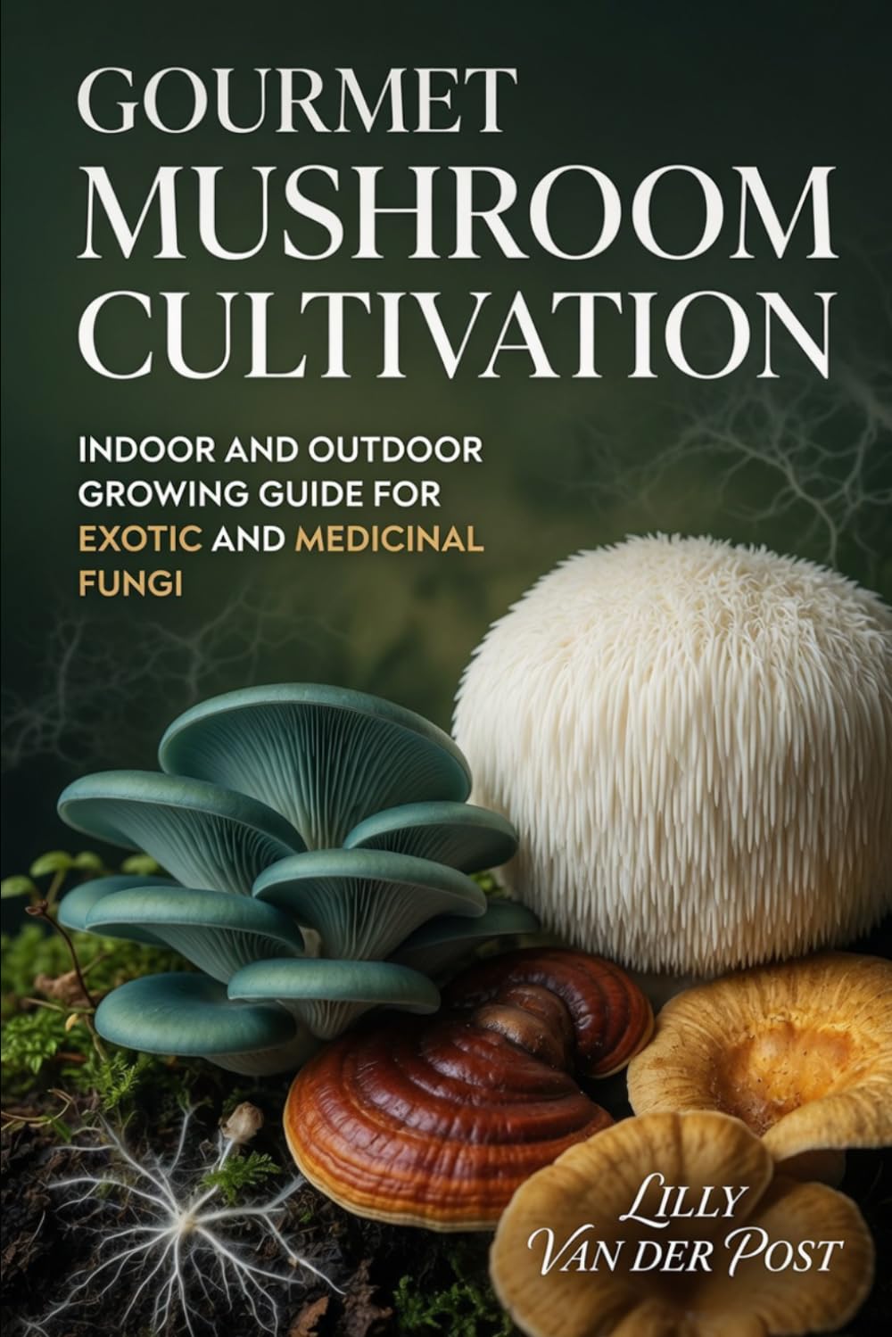 Gourmet Mushroom Cultivation: Indoor and Outdoor Growing Guide for Exotic and Medicinal Fungi