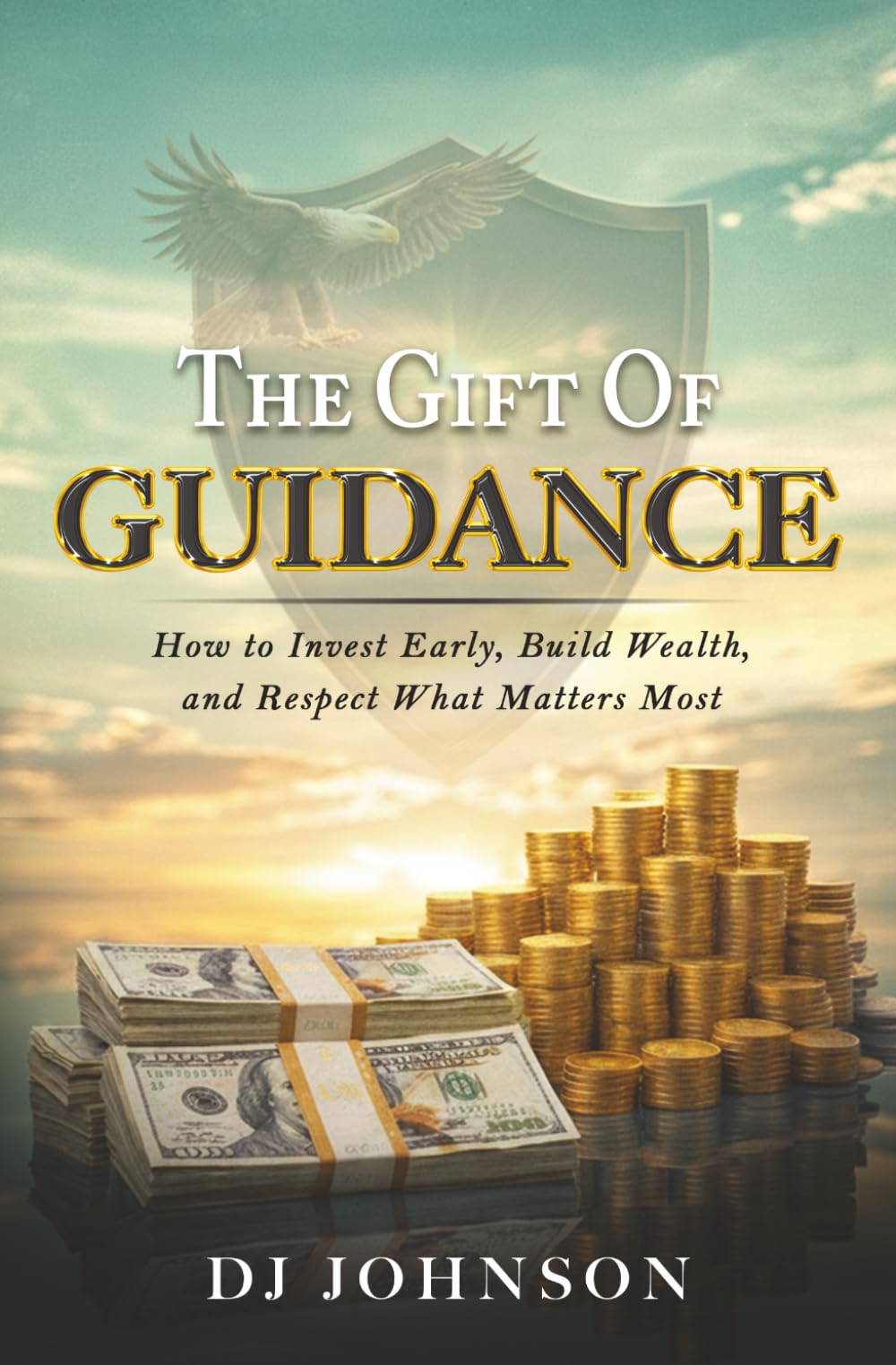 The Gift of Guidance: How to Invest Early, Build Wealth, and Respect What Matters Most