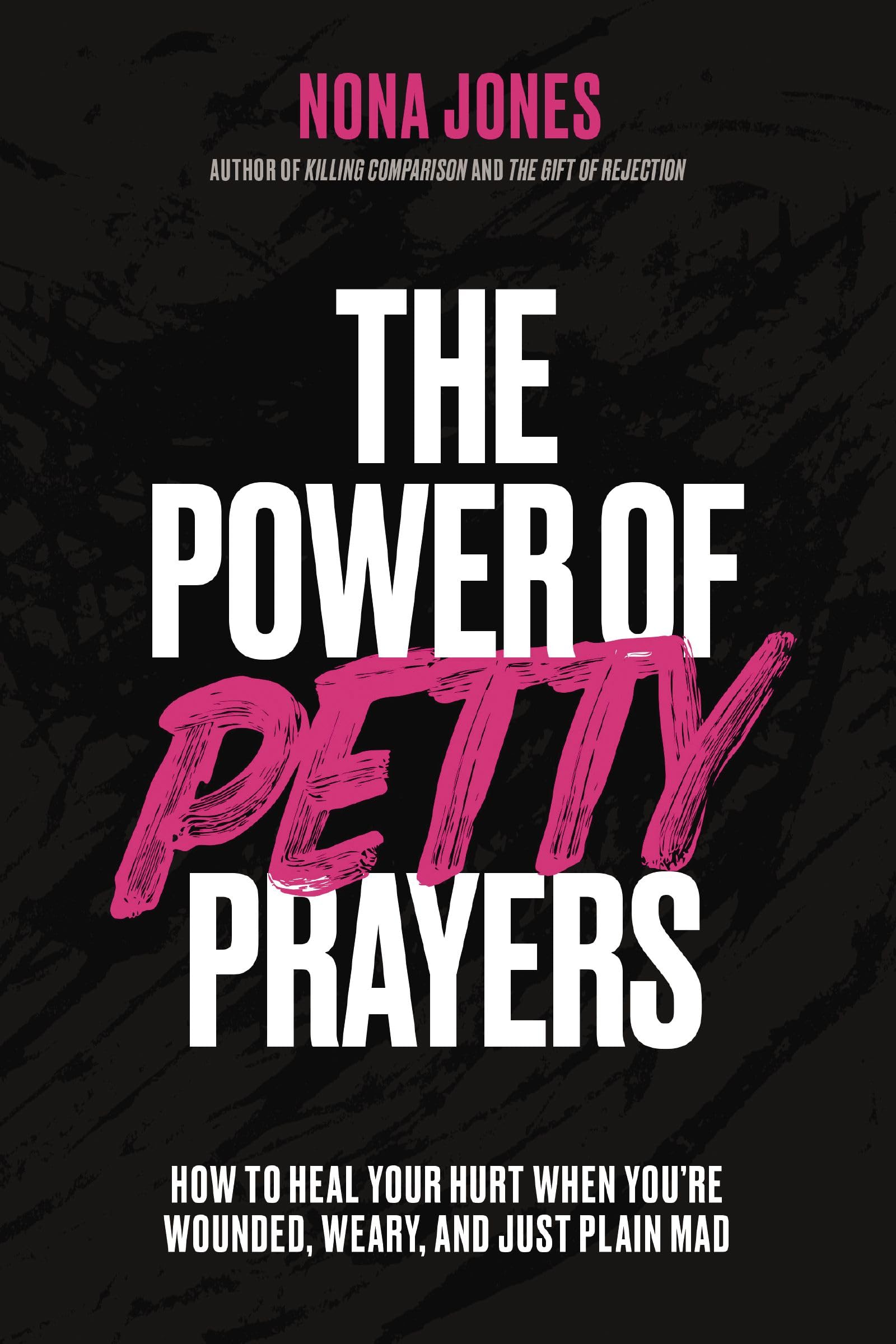 The Power of Petty Prayers: How to Heal Your Hurt When You're Wounded, Weary, and Just Plain Mad