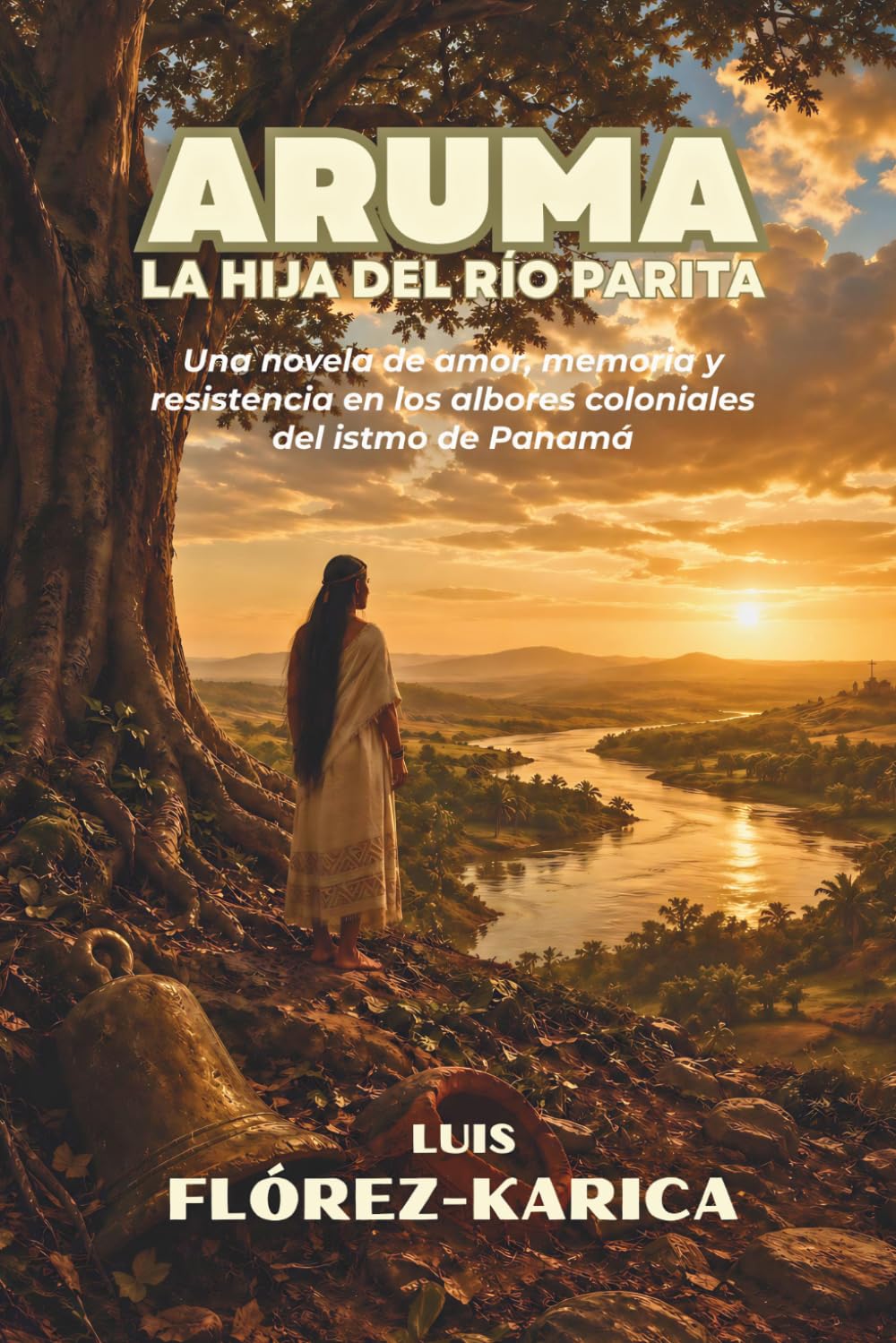 Aruma: La hija del río Parita: Una novela de amor, memoria y resistencia en los albores coloniales del istmo de Panamá