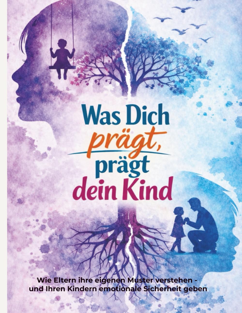„Was dich prägt, prägt dein Kind“: Wie Eltern ihre eigenen Muster verstehen – und ihren Kindern emotionale Sicherheit geben
