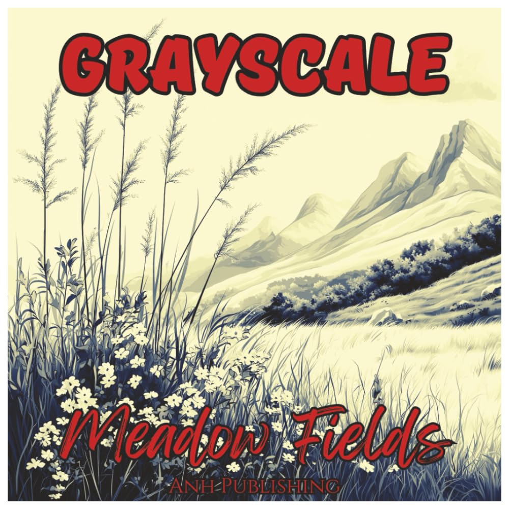 Grayscale Meadow Fields: Relaxing Coloring Book for Adults: Peaceful Grayscale Meadow Scenes with Flowers, Nature, and Countryside Landscapes for ...