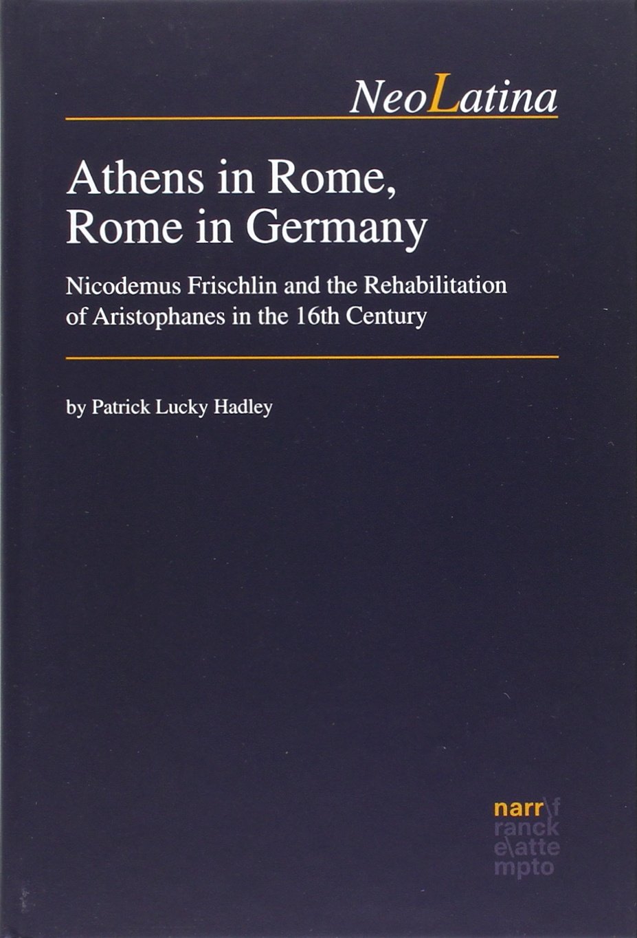 Buy Athens in Rome, Rome in Germany: Nicodemus Frischlin and the Rehabilitation of Aristophanes in the 16th Century — BookShops.in