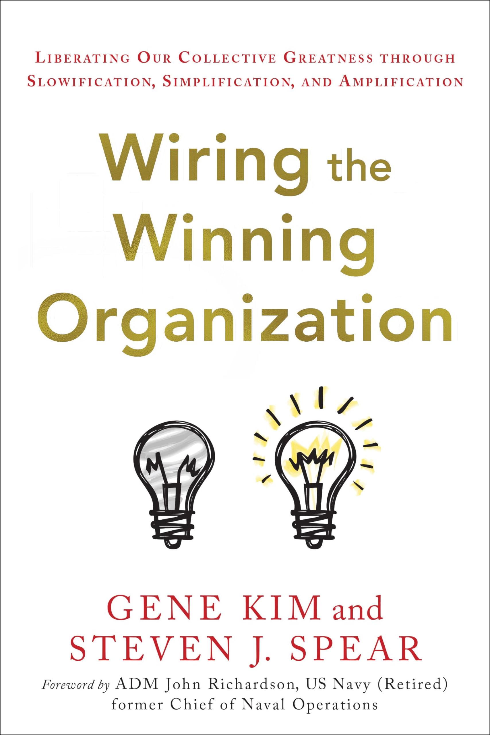 Wiring the Winning Organization: Liberating Our Collective Greatness through Slowification, Simplification, and Amplification
