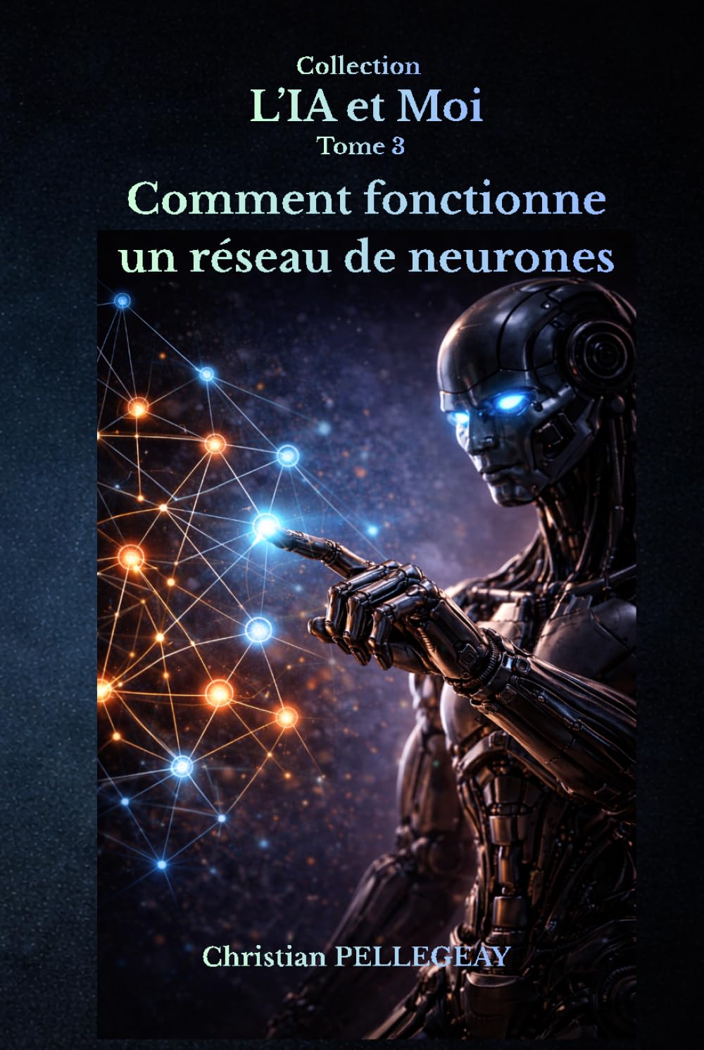 Comment fonctionne un réseau de neurones: Comprendre, maîtriser et survivre à la révolution de l'intelligence artificielle (L'IA et MOI)