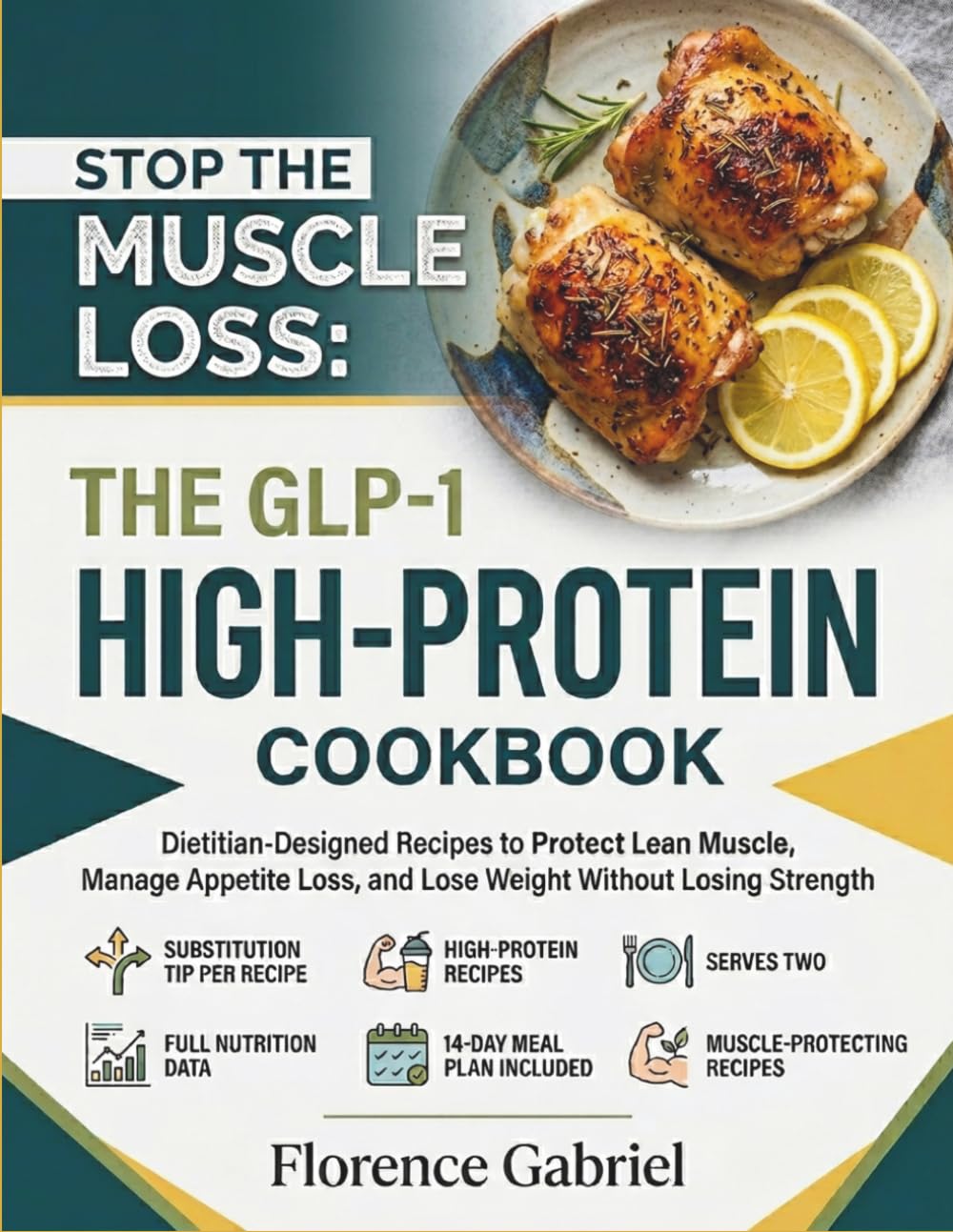 STOP THE MUSCLE LOSS: THE GLP-1 HIGH-PROTEIN COOKBOOK: Dietitian-Designed Recipes to Protect Lean Muscle, Manage Appetite Loss, and Lose Weight Without Losing Strength
