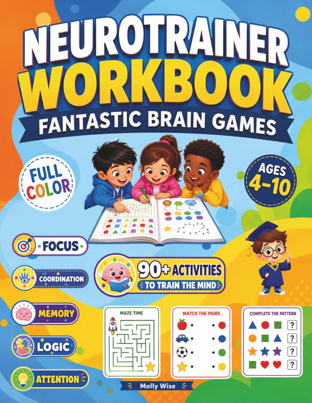 Neurotrainer Workbook Fantastic Brain Games: Fun and Colorful Activities to Boost Focus, Memory, Attention, Coordination, Logic, Problem Solving, and Critical Thinking in Children Ages 4–10