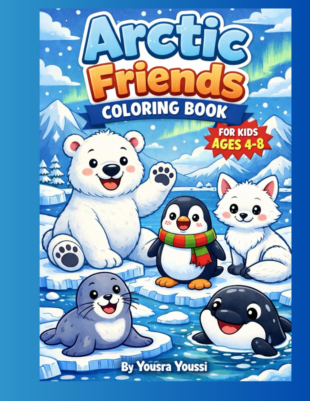 Arctic Friends Coloring Book for Kids Ages 4–8: Fun Coloring Pages with Polar Bears, Penguins, and Arctic Animals (Winter Fun Coloring Series)