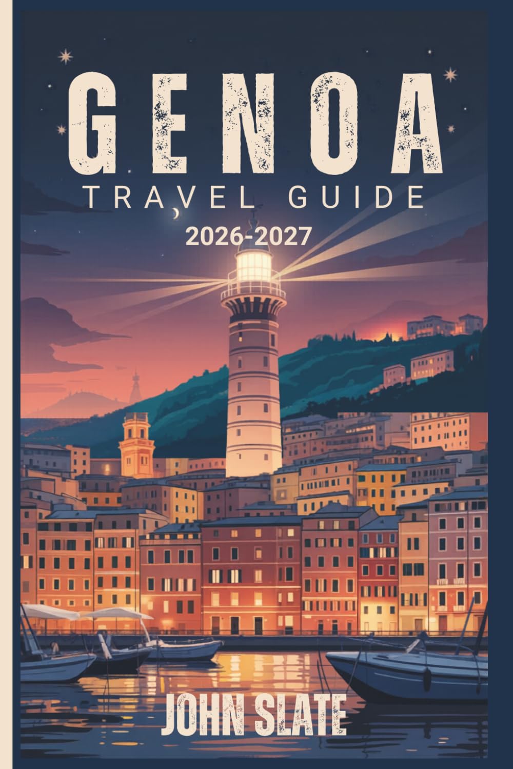 Genoa Travel Guide 2026-2027: From the Lanterna Lighthouse to the Caruggi Labyrinth, Palazzi dei Rolli & Porto Antico Pesto Birthplace, Cinque Terre Day Trips & Italy's Most Underrated City Revealed