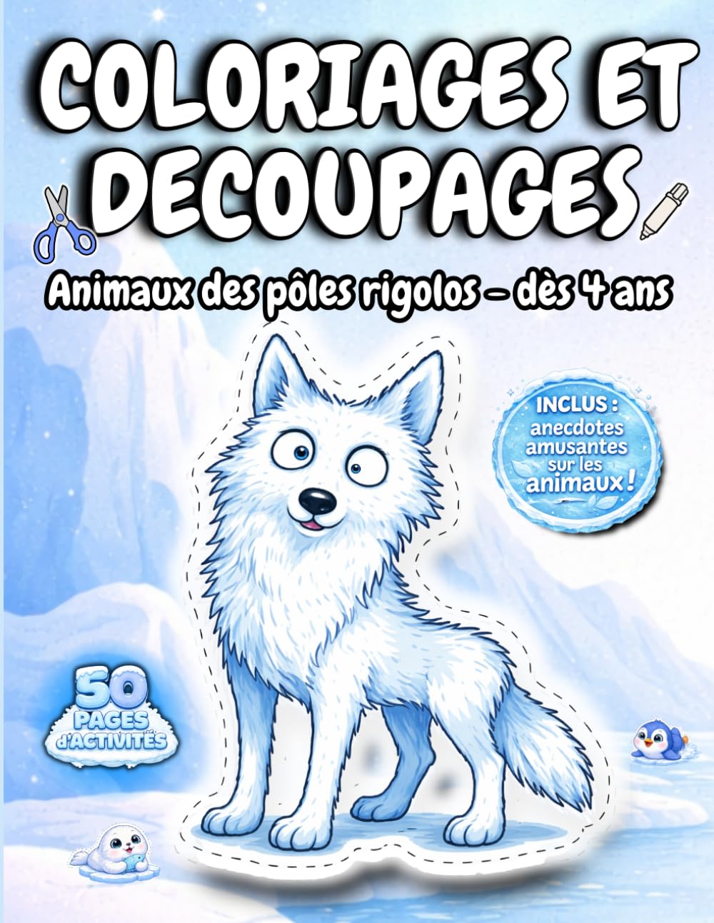 coloriages et decoupages avec histoires sur les animaux des pôles dés 4 ans: apprendre et créer : cahier d'activités manuelles de coloriage et découpage éducatif avec petites histoires