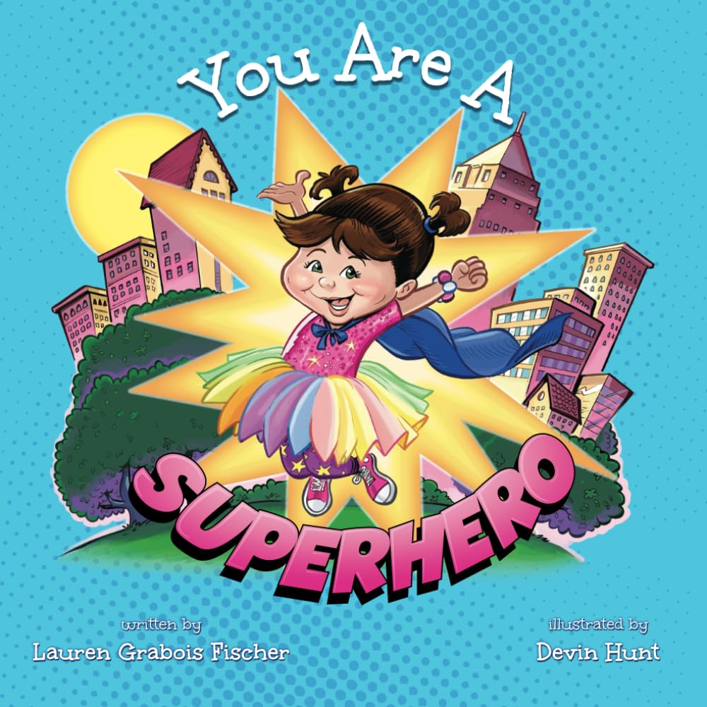 You Are A Superhero: 2 (The Be Books - Empowering and Inspiring Social Emotional Learning Picture Books for the whole family)