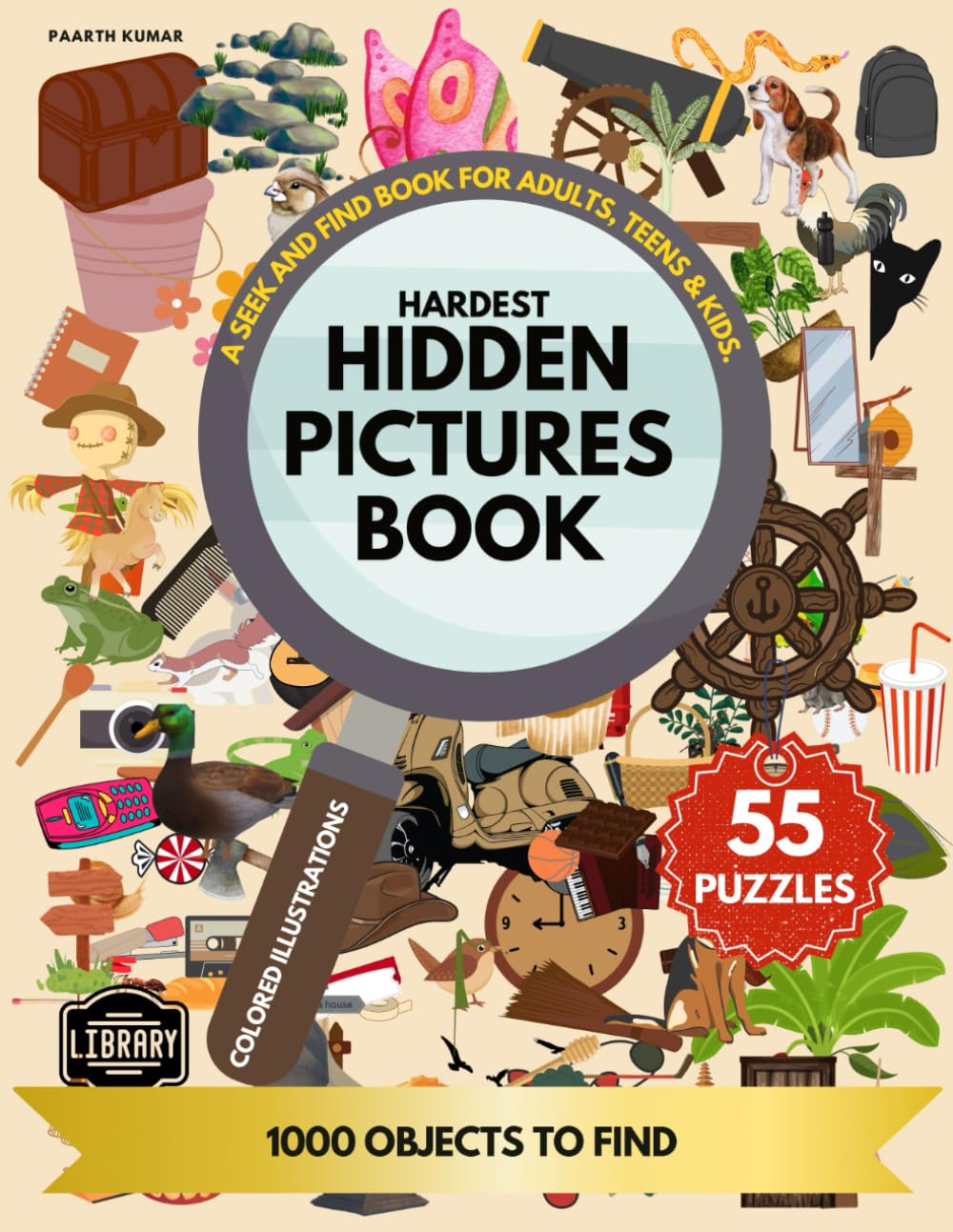 Hardest Hidden Pictures Book: A Seek And Find Book For Adults, Teens & Kids. 55 Puzzles 1000 Objects to Find, Premium Colored Illustrations. (Hidden Picture Puzzles)