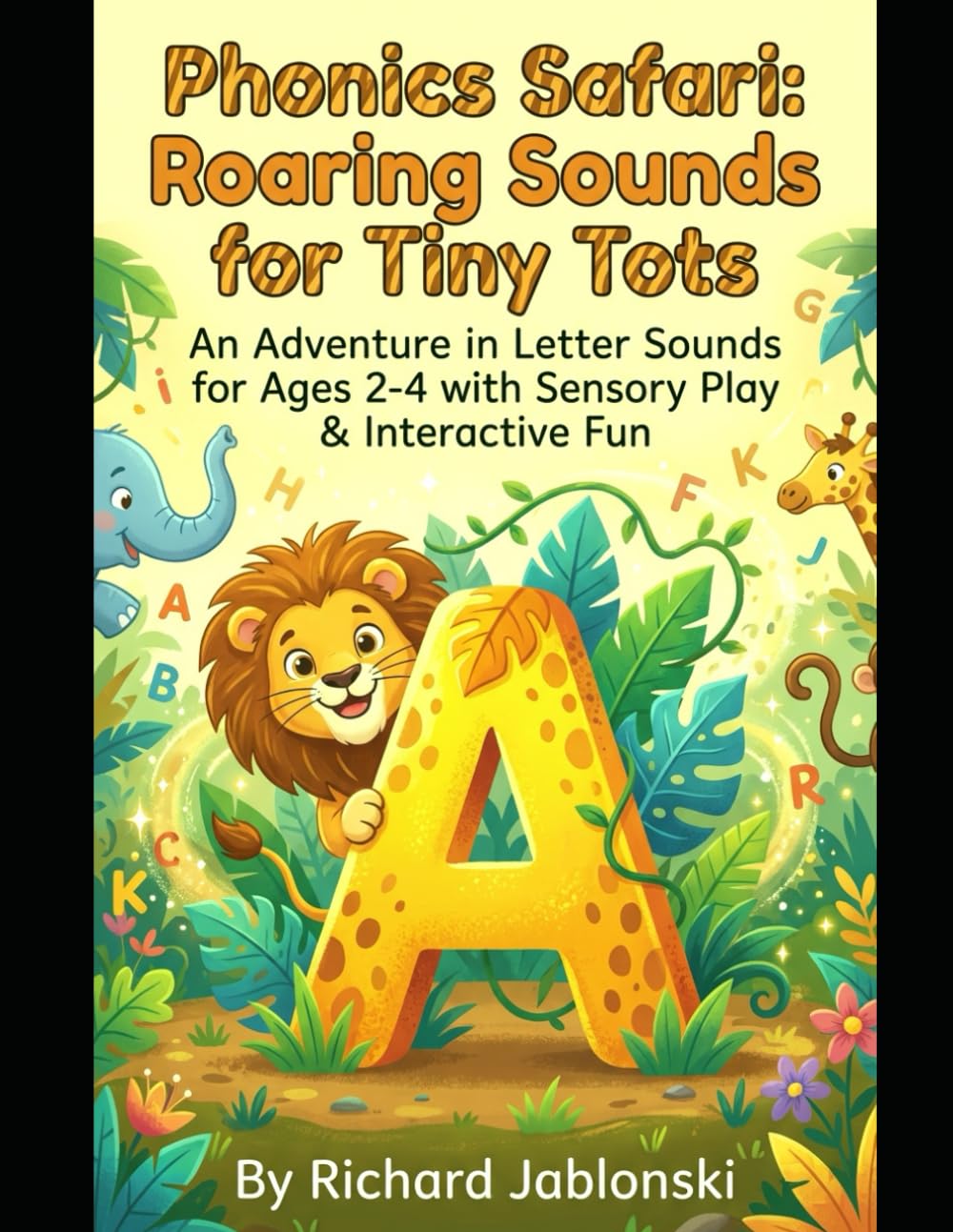 Phonics Safari: Roaring Sounds for Tiny Tots: An Adventure in Letter Sounds for Ages 2-4 with Sensory Play & Interactive Fun (Children's Learning to Read)