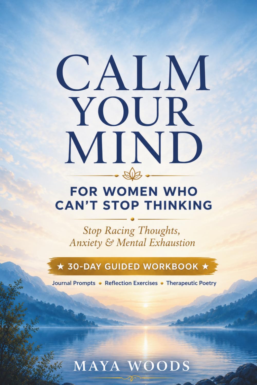 Calm Your Mind: A practical guide to stop Overthinking and reclaim Inner Clarity