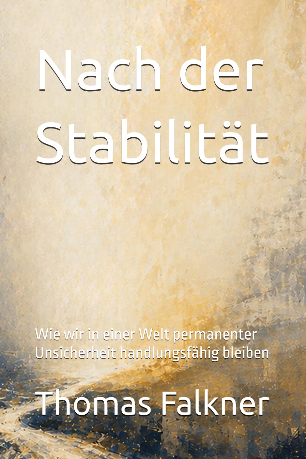 Nach der Stabilität: Wie wir in einer Welt permanenter Unsicherheit handlungsfähig bleiben