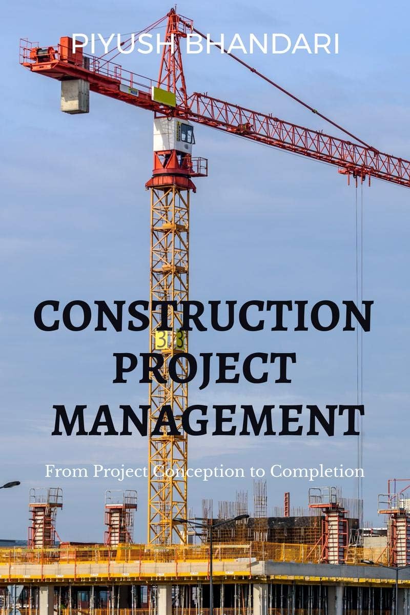 CONSTRUCTION PROJECT MANAGEMENT : FROM PROJECT CONCEPTION TO COMPLETION