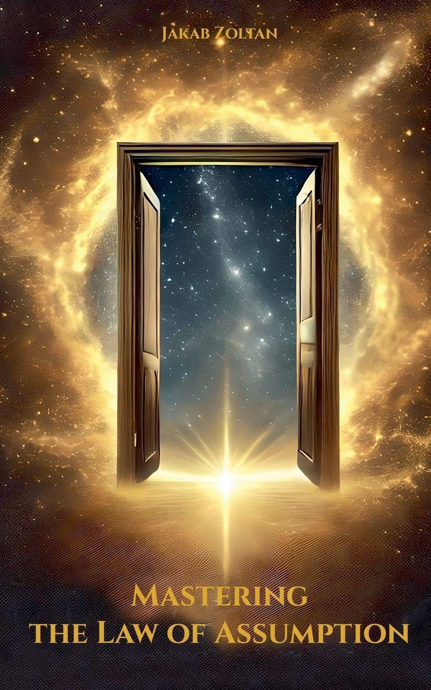 Mastering the Law of Assumption (The Law of the Universe)