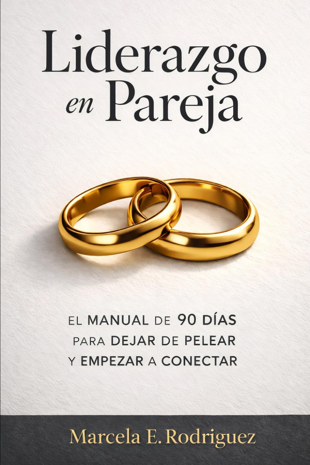 Liderazgo en Pareja: El Manual de 90 Días para Dejar de Pelear y Empezar a Conectar