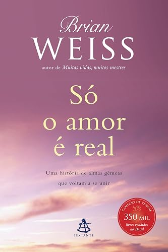 Só o amor é real: Uma história de almas gêmeas que voltam a se unir