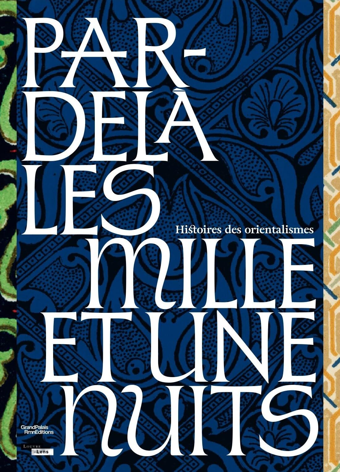Par-delà les milles et une nuits. Histoires des Orientalismes