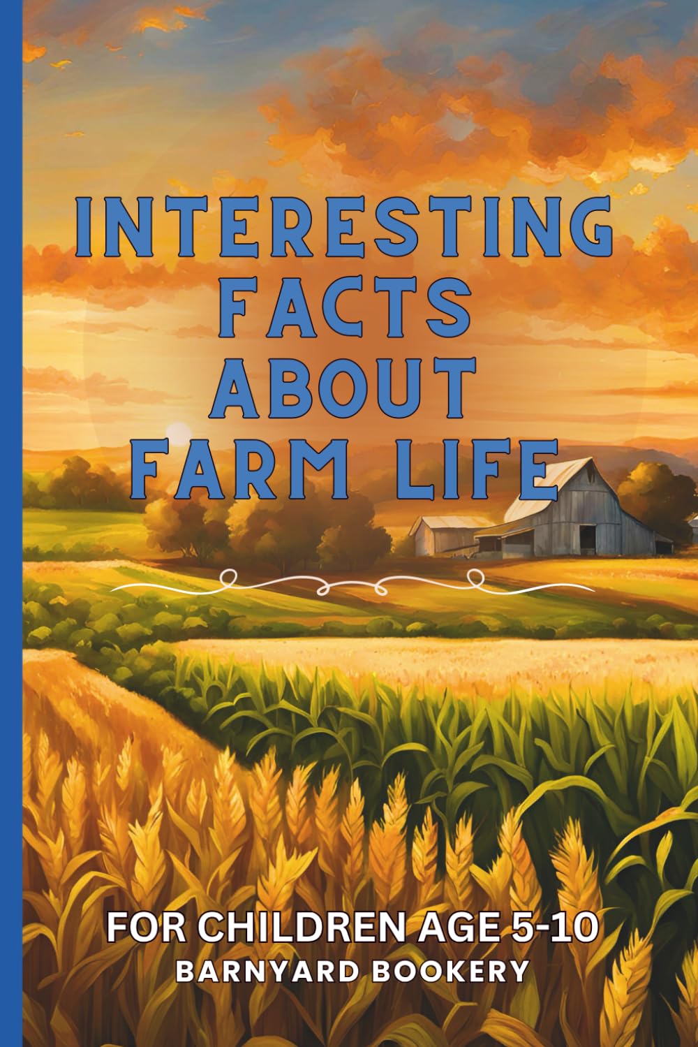 Interesting Facts About Farm Life For Kids: Fun Facts Trivia Books For Children Ages 5-10 Years Old