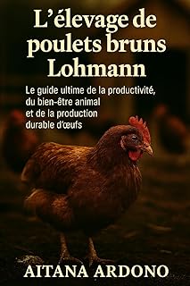 L'élevage de poulets bruns Lohmann: Le guide ultime de la productivité, du bien-être animal et de la production durable d'œufs