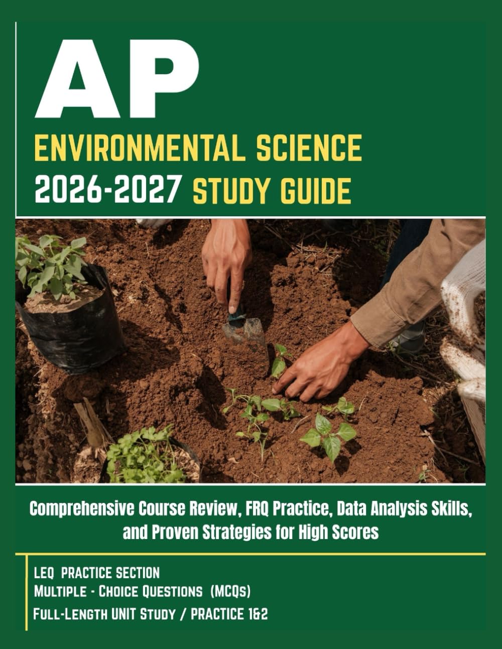AP ENVIRONMENTAL SCIENCE 2026–2027 STUDY GUIDE: Comprehensive Course Review, FRQ Practice, Data Analysis Skills, and Proven Strategies for High Scores