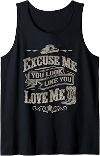 Excuse Me You Look Like You Love Me Cowboy Cowgirl Boots Tank Top