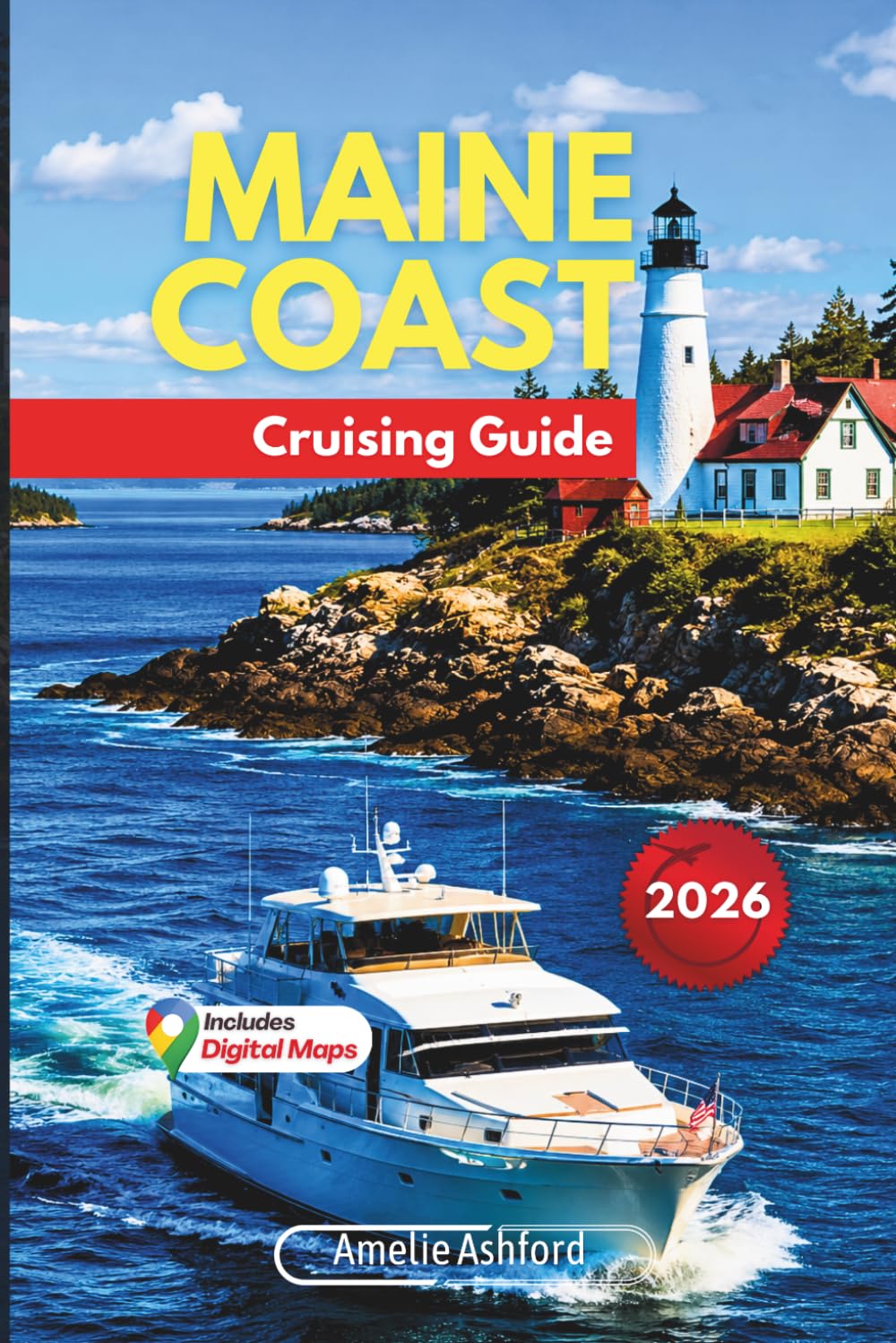 Maine Coast Cruising Guide 2026: Acadia National Park, Scenic Harbors, Fjord Sailing, Hidden Anchorages & Coastal New England Adventures