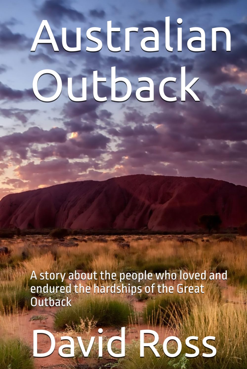 Australian Outback: A story about the people who loved and endured the hardships of the Great Outback